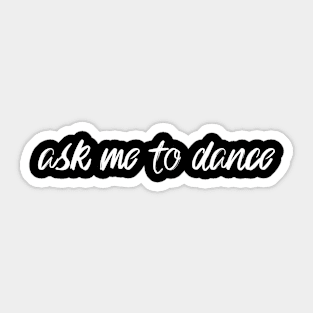 Ask Me To Dance Sticker